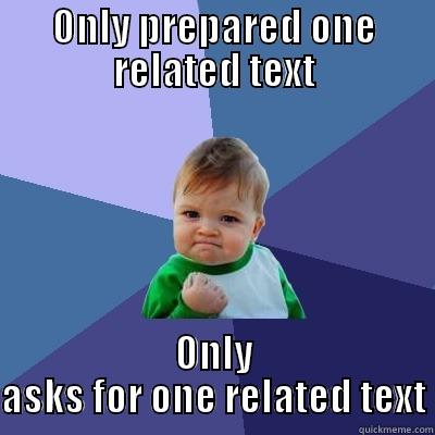 ONLY PREPARED ONE RELATED TEXT ONLY ASKS FOR ONE RELATED TEXT Success Kid