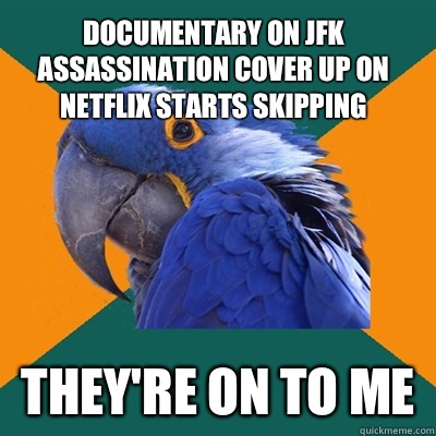 Documentary on JFK Assassination COVER UP ON NETFLIX STARTS SKIPPING They're on to me  Paranoid Parrot
