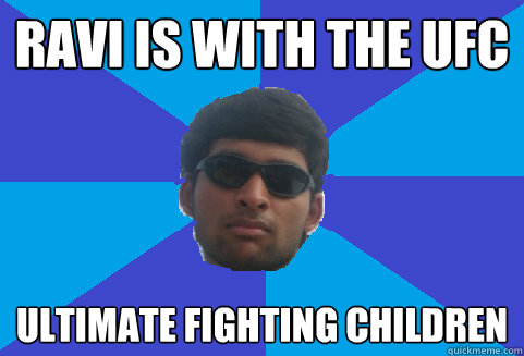 ravi is with the ufc ultimate fighting children  