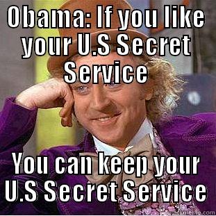 OBAMA: IF YOU LIKE YOUR U.S SECRET SERVICE YOU CAN KEEP YOUR U.S SECRET SERVICE Condescending Wonka