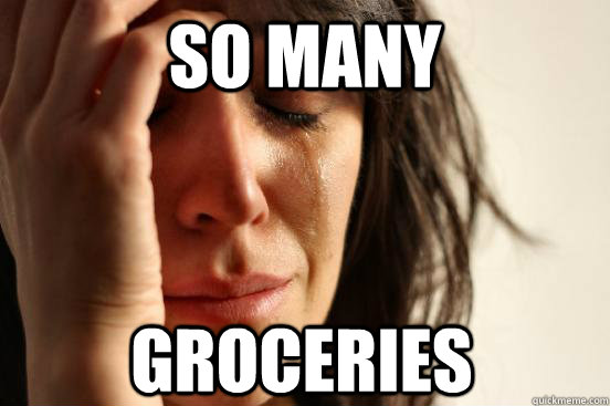 So many Groceries  First World Problems