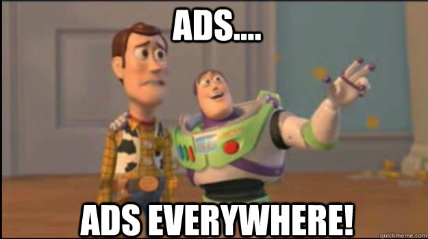 Ads.... Ads everywhere!  