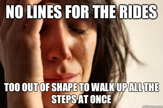 No lines for the rides too out of shape to walk up all the steps at once  First World Problems