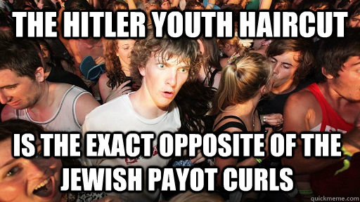 The Hitler Youth haircut is the exact opposite of the Jewish Payot curls - The Hitler Youth haircut is the exact opposite of the Jewish Payot curls  Sudden Clarity Clarence