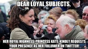 Dear Loyal Subjects, Her Royal Highness, Princess Kate, kindly requests your presence as her follower on Twitter!  Kate Middleton