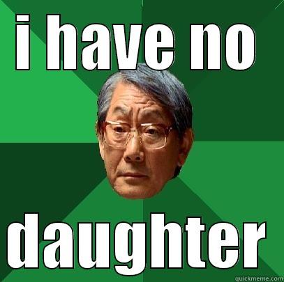 I HAVE NO  DAUGHTER High Expectations Asian Father