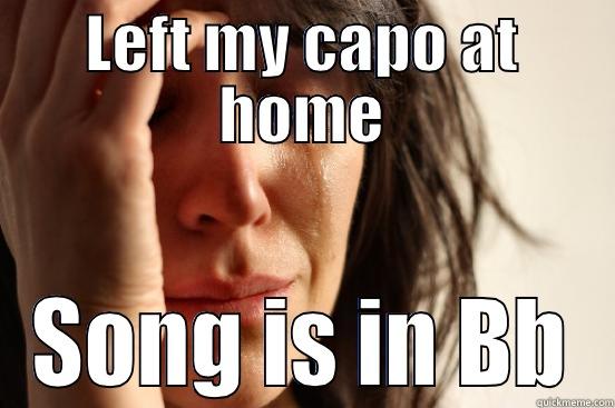 LEFT MY CAPO AT HOME SONG IS IN BB First World Problems