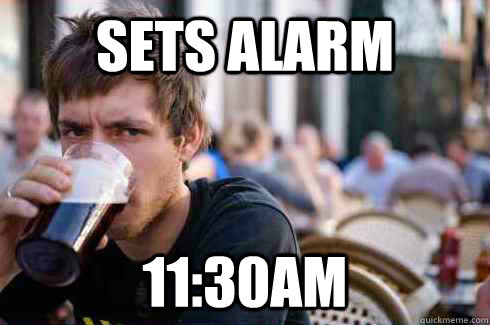 Sets Alarm 11:30Am  Lazy College Senior