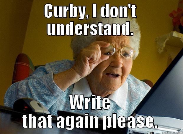 CURBY, I DON'T UNDERSTAND. WRITE THAT AGAIN PLEASE. Grandma finds the Internet