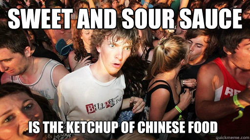 Sweet and sour sauce is the ketchup of Chinese food  Sudden Clarity Clarence