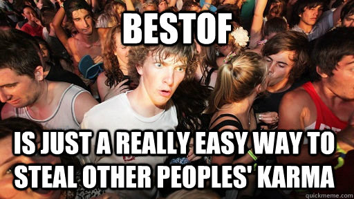 BestOf Is just a really easy way to steal other peoples' karma - BestOf Is just a really easy way to steal other peoples' karma  Sudden Clarity Clarence
