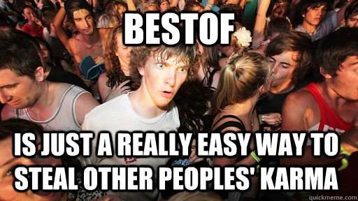 BestOf Is just a really easy way to steal other peoples' karma  Sudden Clarity Clarence