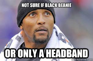 Not sure if black beanie Or only a headband  Ray Lewis