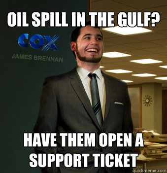 Oil spill in the gulf? have them open a support ticket  Success Chunk