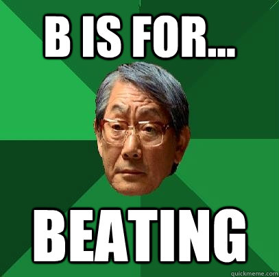 B is for... beating  High Expectations Asian Father