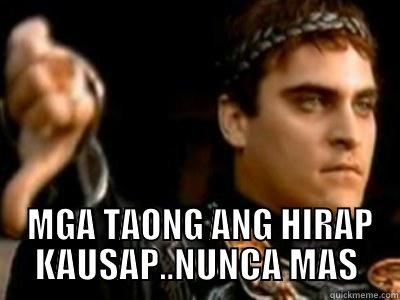   MGA TAONG ANG HIRAP KAUSAP..NUNCA MAS Downvoting Roman