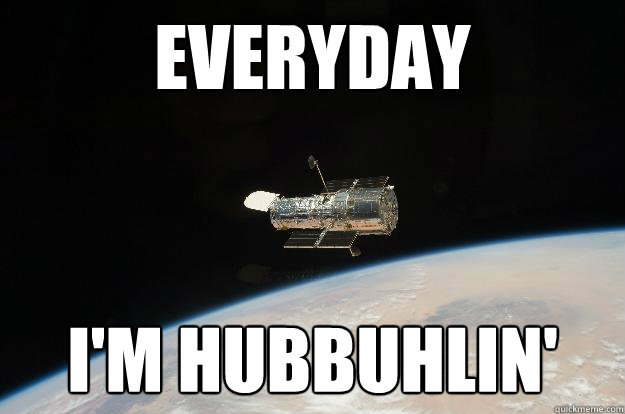Everyday I'm hubbuhlin' - Everyday I'm hubbuhlin'  Hubble