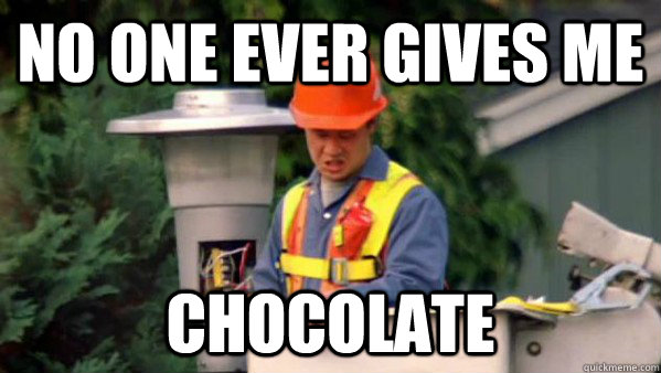 No one ever gives me chocolate - No one ever gives me chocolate  no one ever gives me chocolate