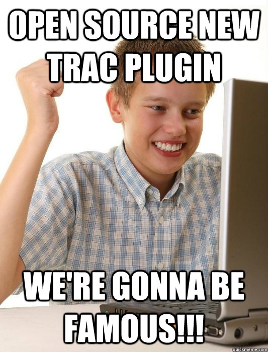 open source new trac plugin we're gonna be famous!!!  First Day on the Internet Kid