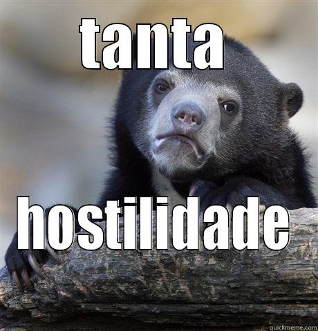 TANTA HOSTILIDADE Confession Bear