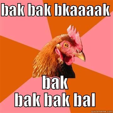 fuck off,dude - BAK BAK BKAAAAK  BAK BAK BAK BAL Anti-Joke Chicken