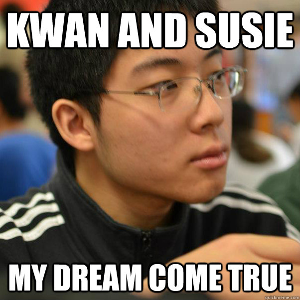 Kwan and Susie my dream come true  Angry Racist Chinese Kid