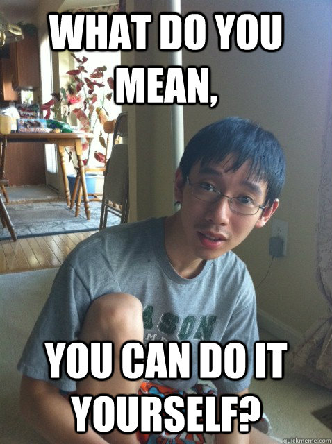 WHAT DO YOU MEAN, YOU CAN DO IT YOURSELF?  Sexually repressed nerd