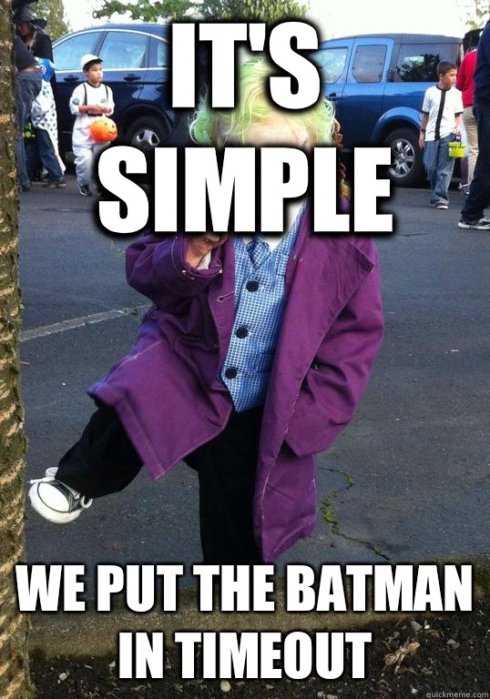 it's simple we put the batman in timeout - it's simple we put the batman in timeout  Joker kid