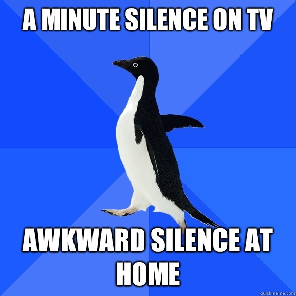 A minute silence on TV Awkward silence at home  Socially Awkward Penguin