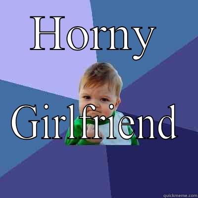 HORNY GIRLFRIEND Success Kid