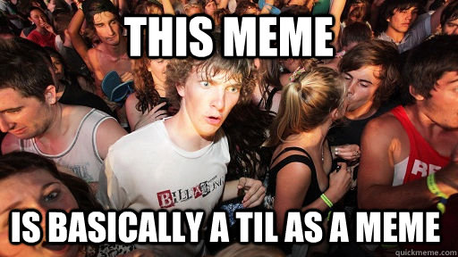 This meme Is basically a TIL as a meme  Sudden Clarity Clarence