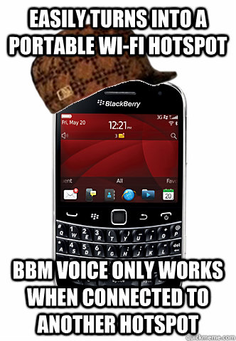 easily turns into a portable wi-fi hotspot BBM Voice only works when connected to another hotspot - easily turns into a portable wi-fi hotspot BBM Voice only works when connected to another hotspot  Scumbag Blackberry