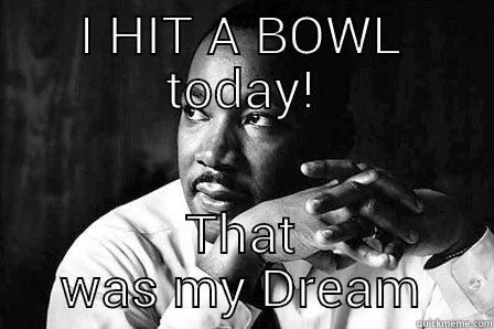 I HIT A BOWL TODAY! THAT WAS MY DREAM Misc