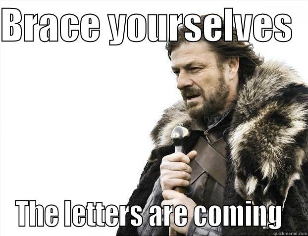 BRACE YOURSELVES   THE LETTERS ARE COMING  Misc