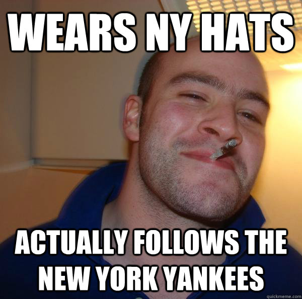 Wears NY hats Actually follows the New York Yankees - Wears NY hats Actually follows the New York Yankees  Misc