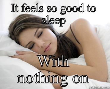 It fells so good - IT FEELS SO GOOD TO SLEEP WITH NOTHING ON Sleep Meme