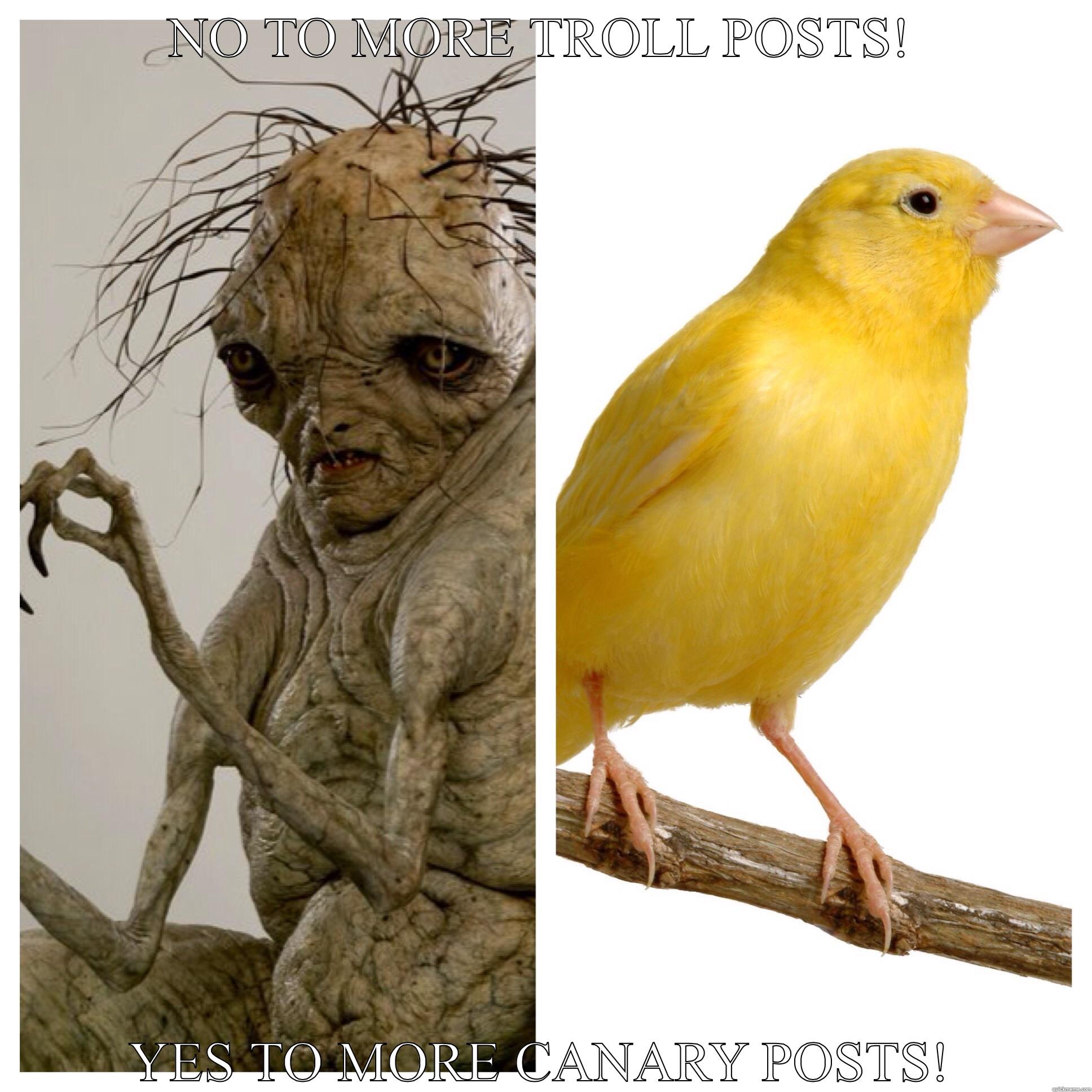 NO TO MORE TROLL POSTS! YES TO MORE CANARY POSTS! Misc