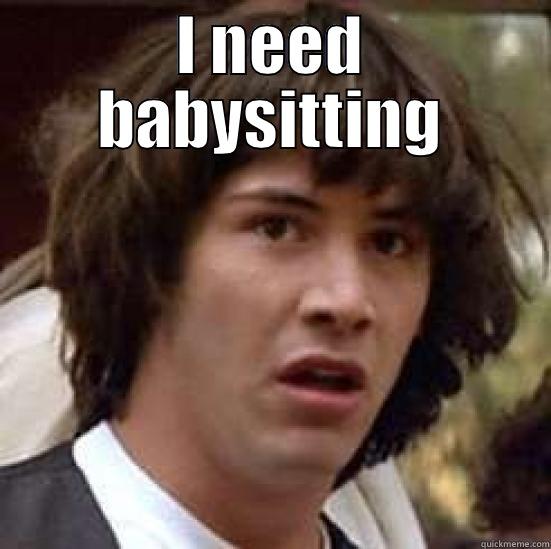 I NEED BABYSITTING  conspiracy keanu