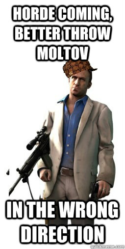 Horde coming, better throw moltov in the wrong direction - Horde coming, better throw moltov in the wrong direction  scumbag l4d2