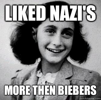 Liked nazi's More then biebers  Anne frank radiators