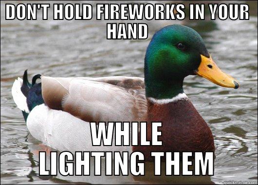 DON'T HOLD FIREWORKS IN YOUR HAND WHILE LIGHTING THEM Actual Advice Mallard