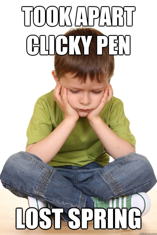 took apart clicky pen lost spring  First grade problems
