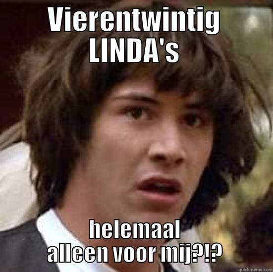 VIERENTWINTIG LINDA'S HELEMAAL ALLEEN VOOR MIJ?!? conspiracy keanu