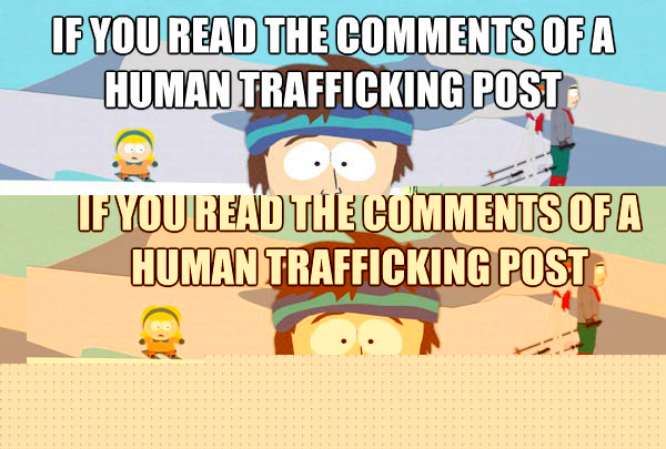 if you read the comments of a human trafficking post You're gonna have a bad time  Super Cool Ski Instructor