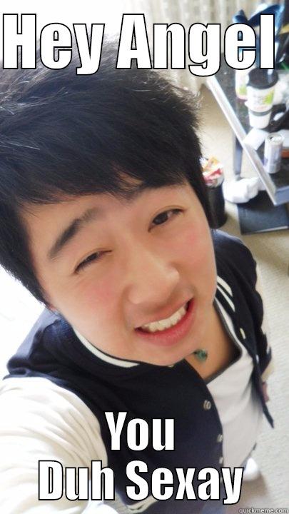 HEY ANGEL  YOU DUH SEXAY Misc