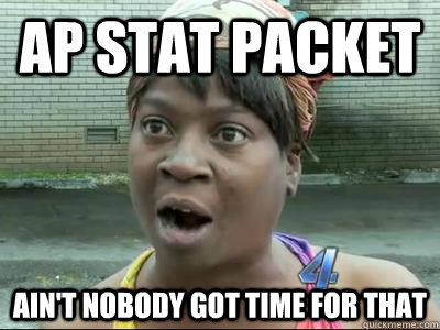 AP Stat packet Ain't Nobody Got Time For That  No Time Sweet Brown