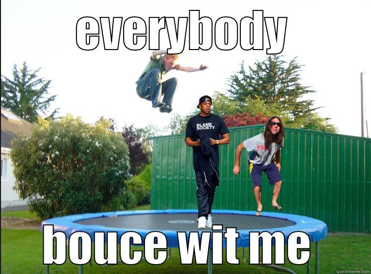 Jay Z bounce - EVERYBODY BOUCE WIT ME  Misc