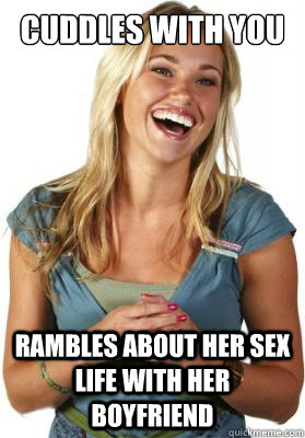 Cuddles with you rambles about her sex life with her boyfriend  Friend Zone Fiona