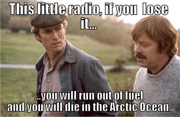 The heist - THIS LITTLE RADIO, IF YOU  LOSE IT... ...YOU WILL RUN OUT OF FUEL AND YOU WILL DIE IN THE ARCTIC OCEAN. Misc