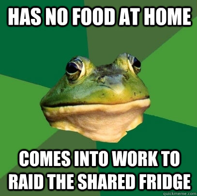 has no food at home comes into work to raid the shared fridge  Foul Bachelor Frog